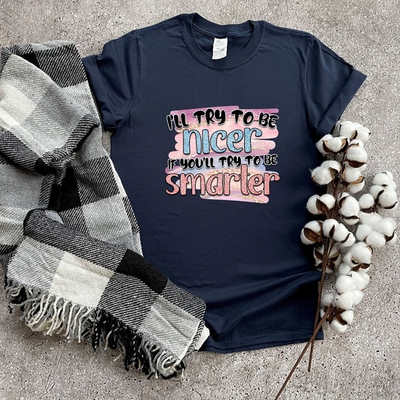 I'll Try To Be Nicer You'll Try To Be Smarter Shirt, Sarcastic Shirt - Picture 1 of 2